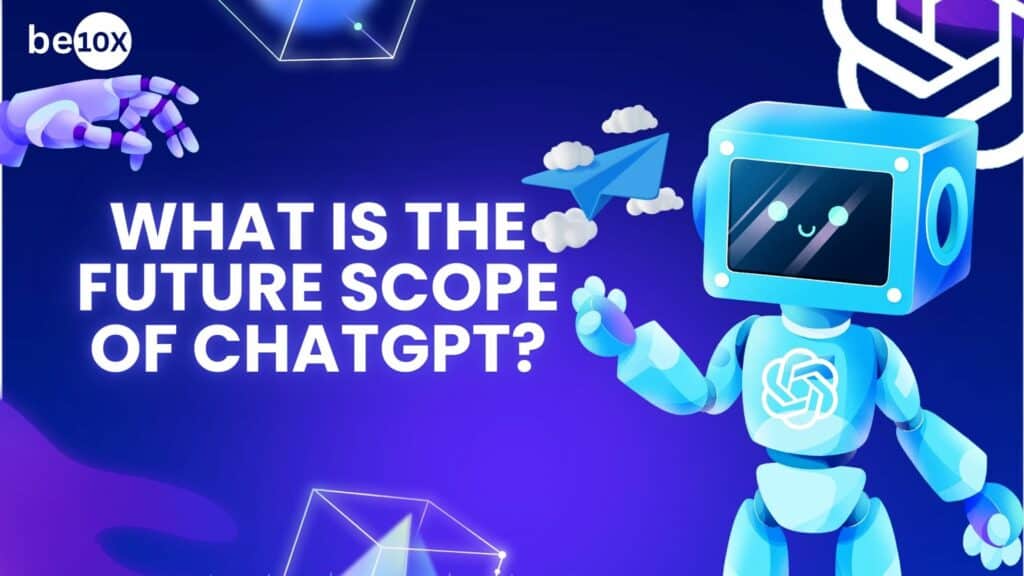 What is the future scope of ChatGPT?