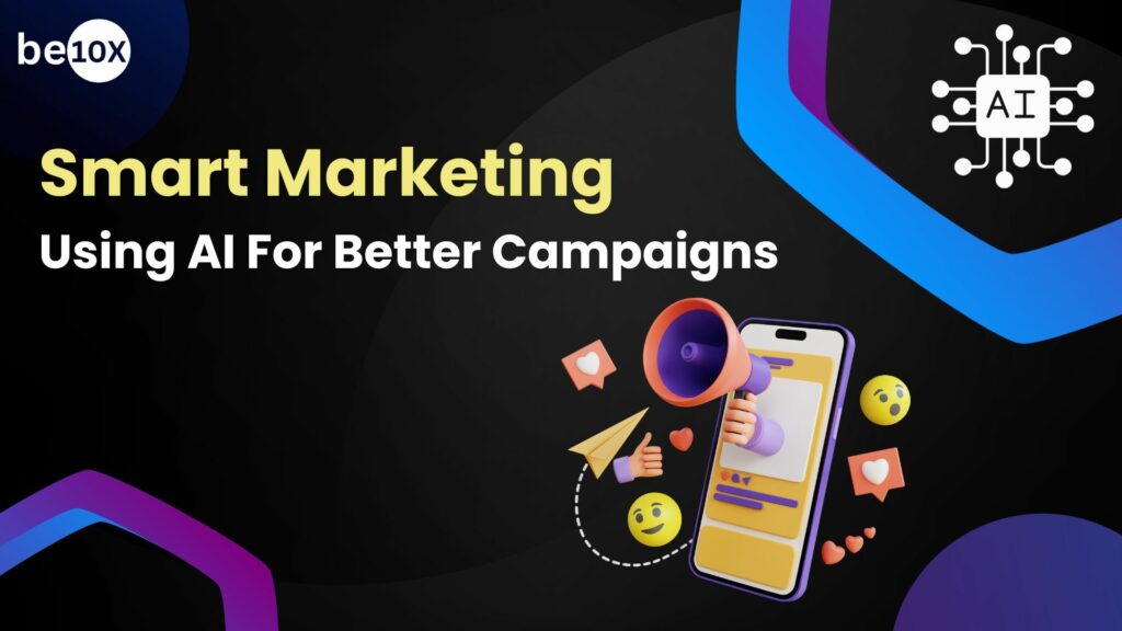 Smart Marketing: Using AI For Better Campaigns