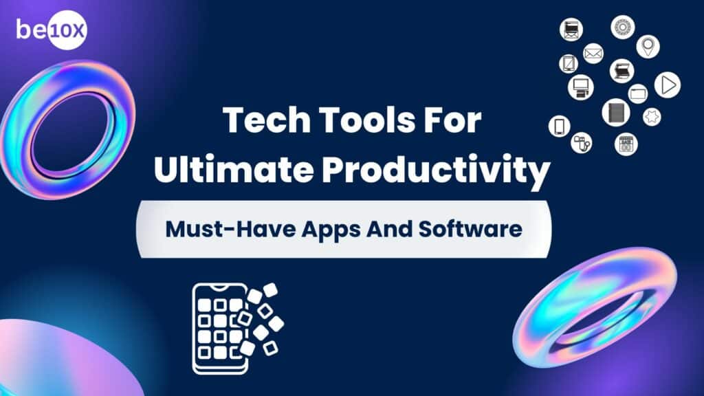 Tech Tools For Ultimate Productivity: Must-Have Apps And Software