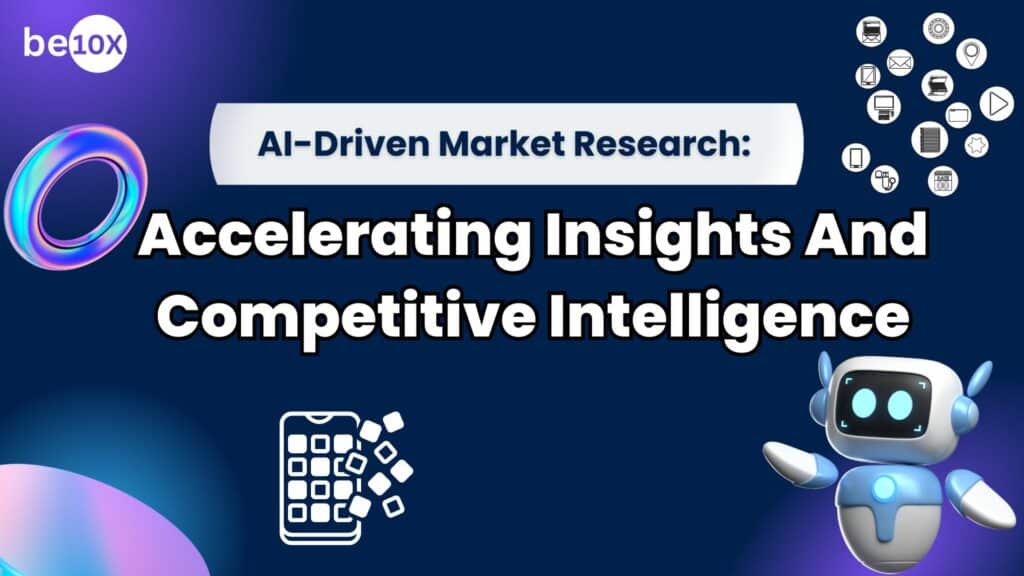 AI-Driven Market Research Accelerating Insights and Competitive Intelligence
