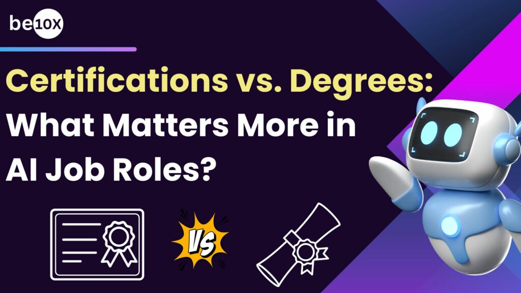 Certifications vs. Degrees: What Matters More in AI Job Roles?