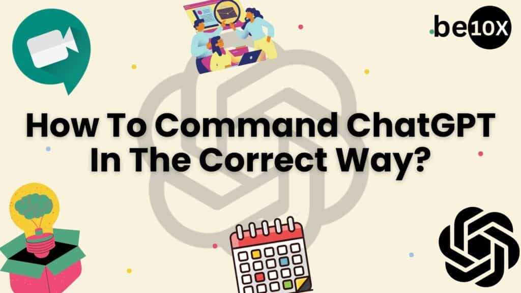 How To Command ChatGPT In The Correct Way?