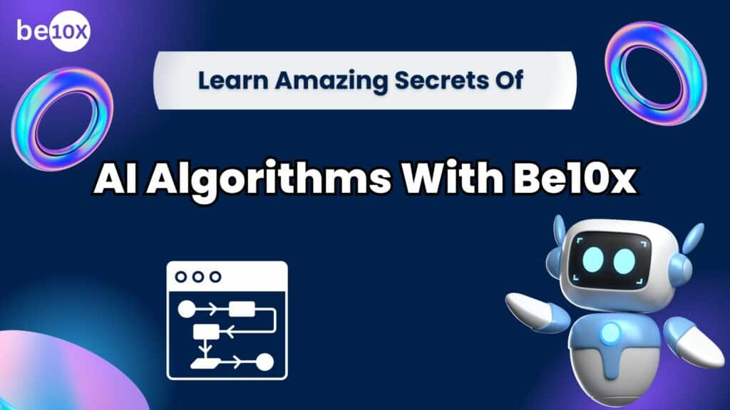 Learn Amazing Secrets Of AI Algorithms With Be10x