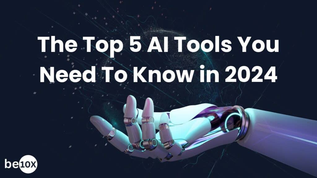 The Top 5 AI Tools You Need To Know in 2024