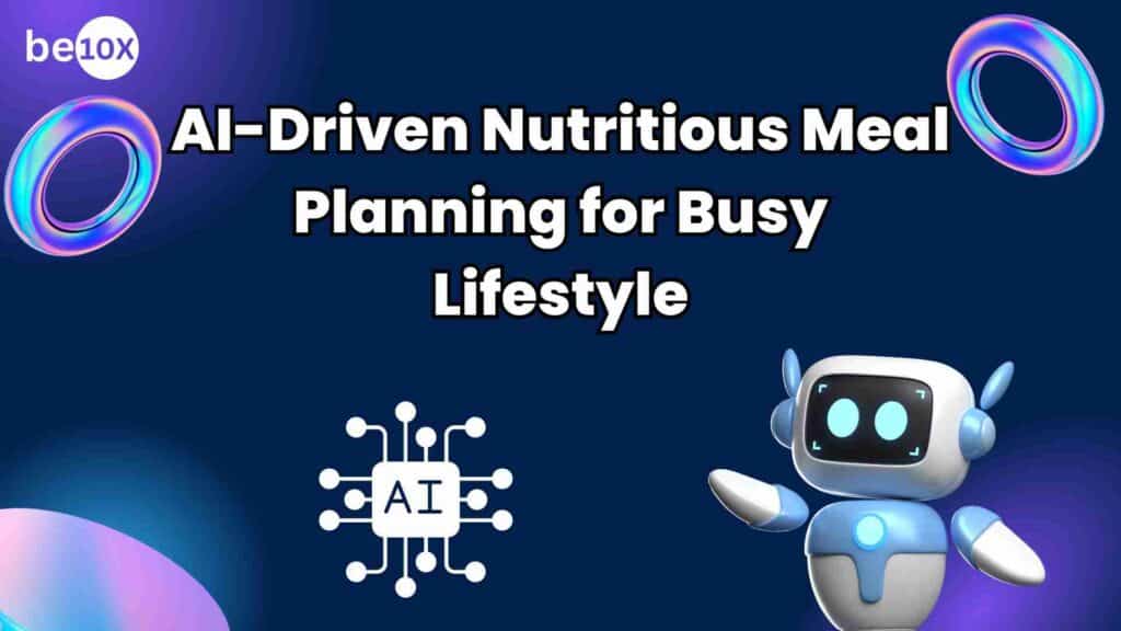 AI-Driven Nutritious Meal Planning for Busy Lifestyle