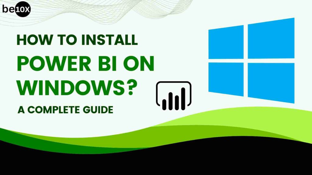 How To Install Power BI On Windows? A Complete Guide