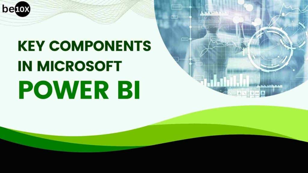 Key Components In Microsoft Power BI