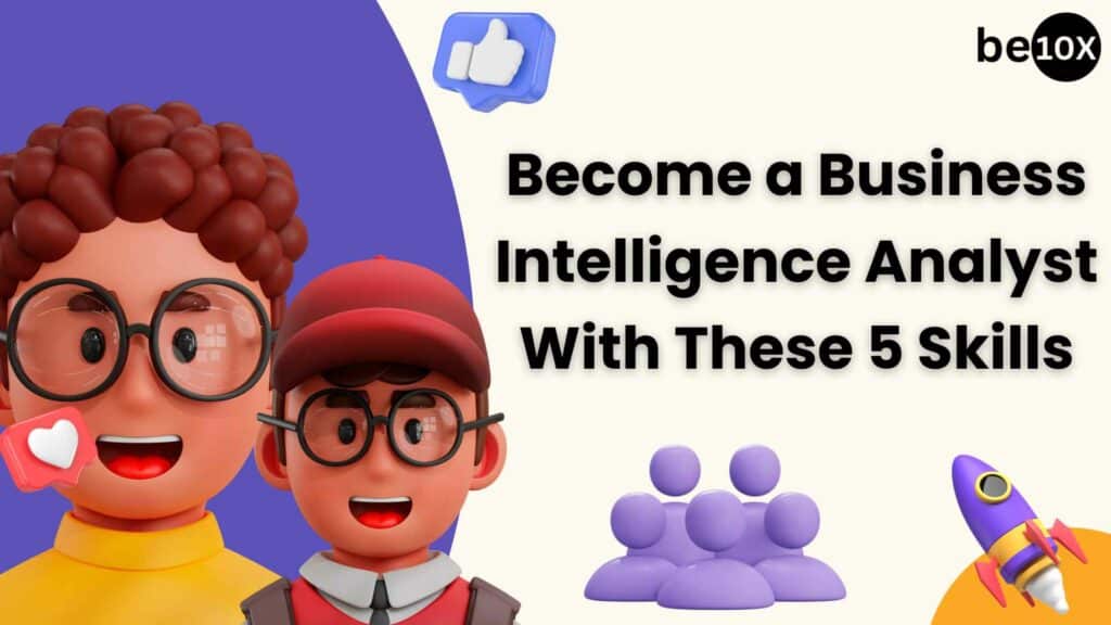 Become a Business Intelligence Analyst With These 5 Skills