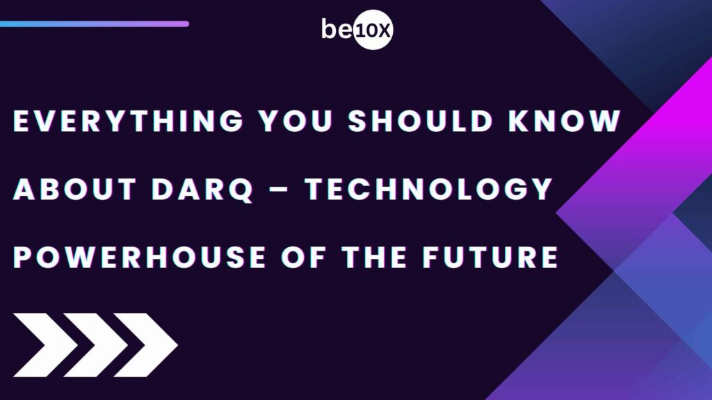 Everything You Should Know About DARQ – Technology Powerhouse Of The Future 2 Everything You Should Know About DARQ – Technology Powerhouse Of The Future