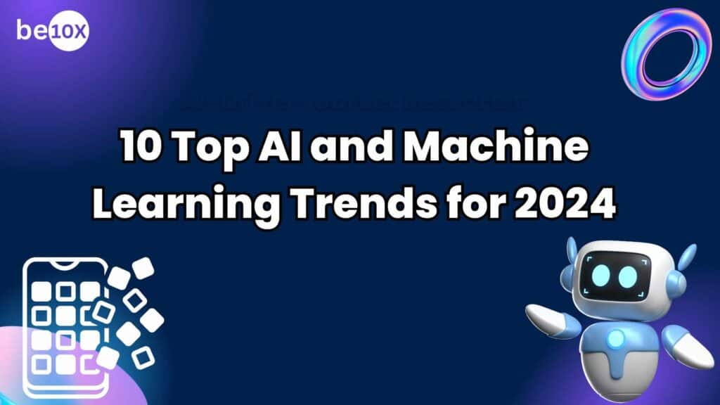 10 Top AI and Machine Learning Trends for 2024